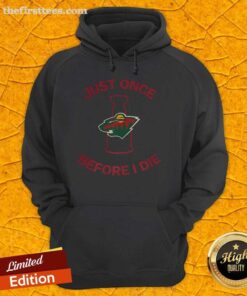 Original Minnesota Wild Just Once Before I Die hoodie featuring team colors and logo, perfect for fans and collectors.