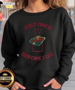 Original Minnesota Wild Just Once Before I Die sweatshirt showcasing team logo and stylish design for fans.
