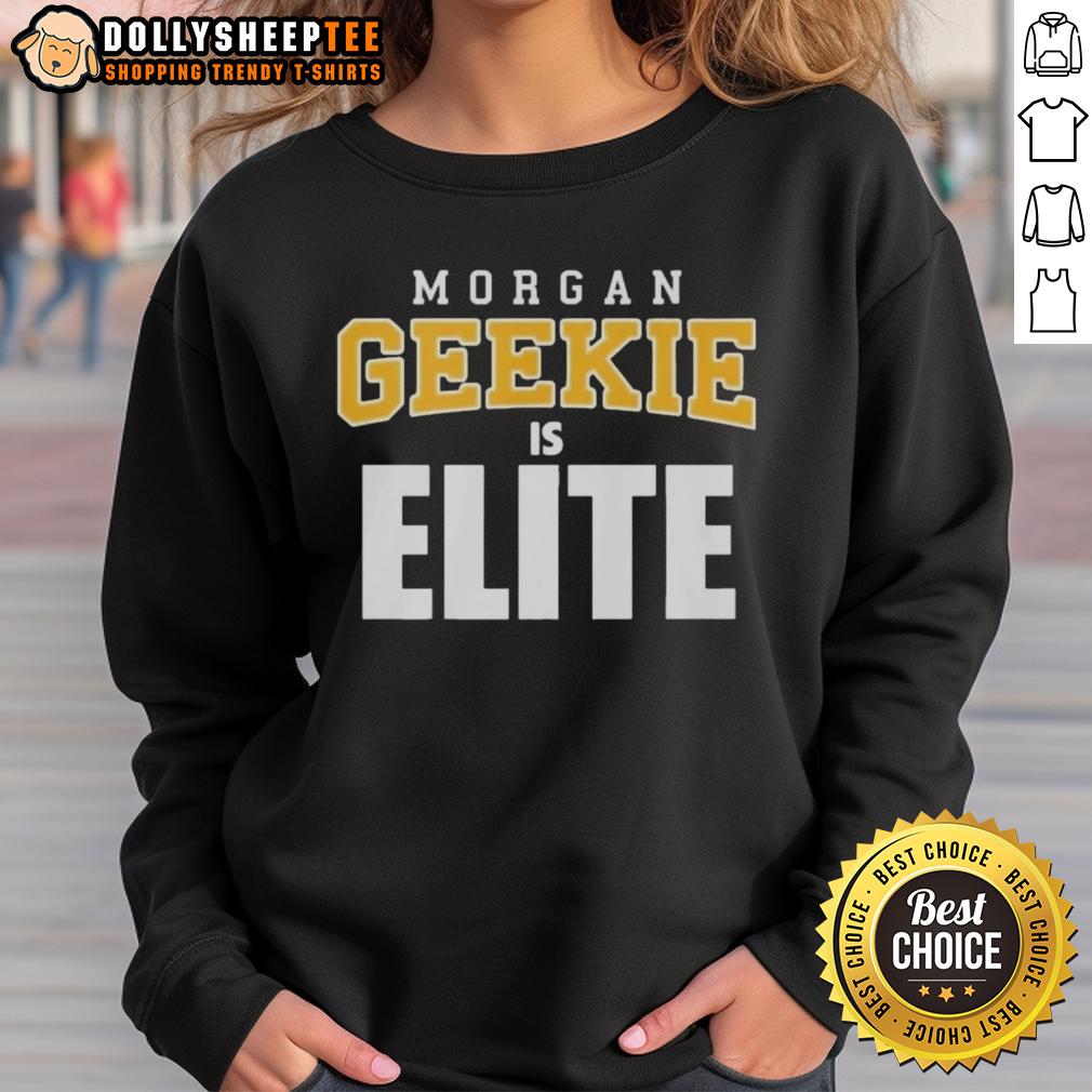 Original Morgan Geekie Is Elite Sweatshirt Original Morgan Geekie Is Elite sweatshirt featuring bold graphics and a comfortable fit, perfect for fans and fashion.
