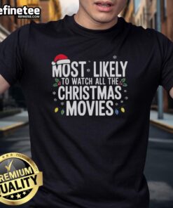 Original Most Likely To Watch All The Christmas Movies T-Shirt featuring festive graphics perfect for holiday movie lovers.