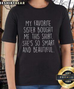Original My Favorite Sister Bought Me This Ladies Tee featuring a stylish design perfect for casual wear.