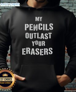 Alt Text: Original My Pencils Outlast Your Erasers Hoodie featuring a stylish design for artists and pencil enthusiasts.