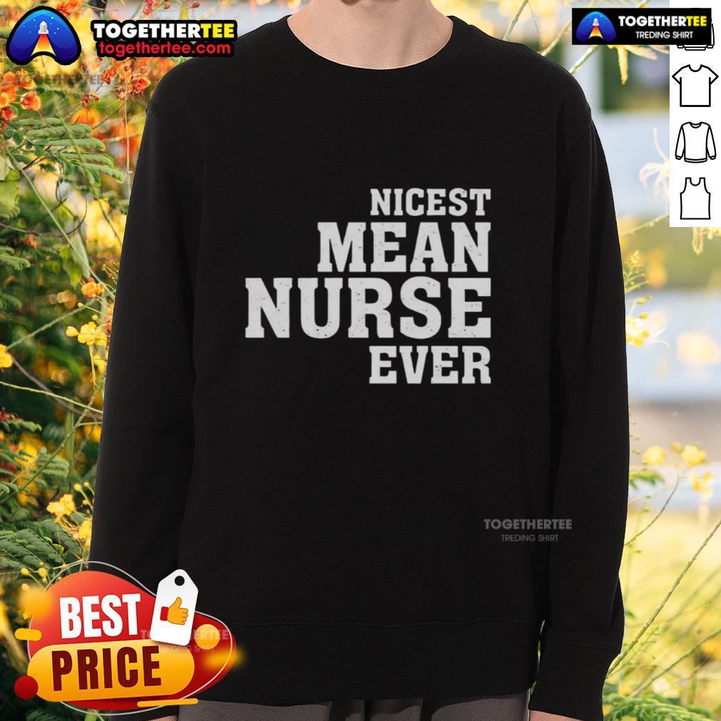 Original Nicest Mean Nurse Ever Sweatshirt Cozy Original Nicest Mean Nurse Ever Sweatshirt featuring a fun graphic design, perfect for nurse appreciation gifts.