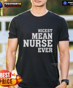 Original Nicest Mean Nurse Ever T-Shirt featuring a playful graphic design, perfect for nurse-themed gifts and apparel.