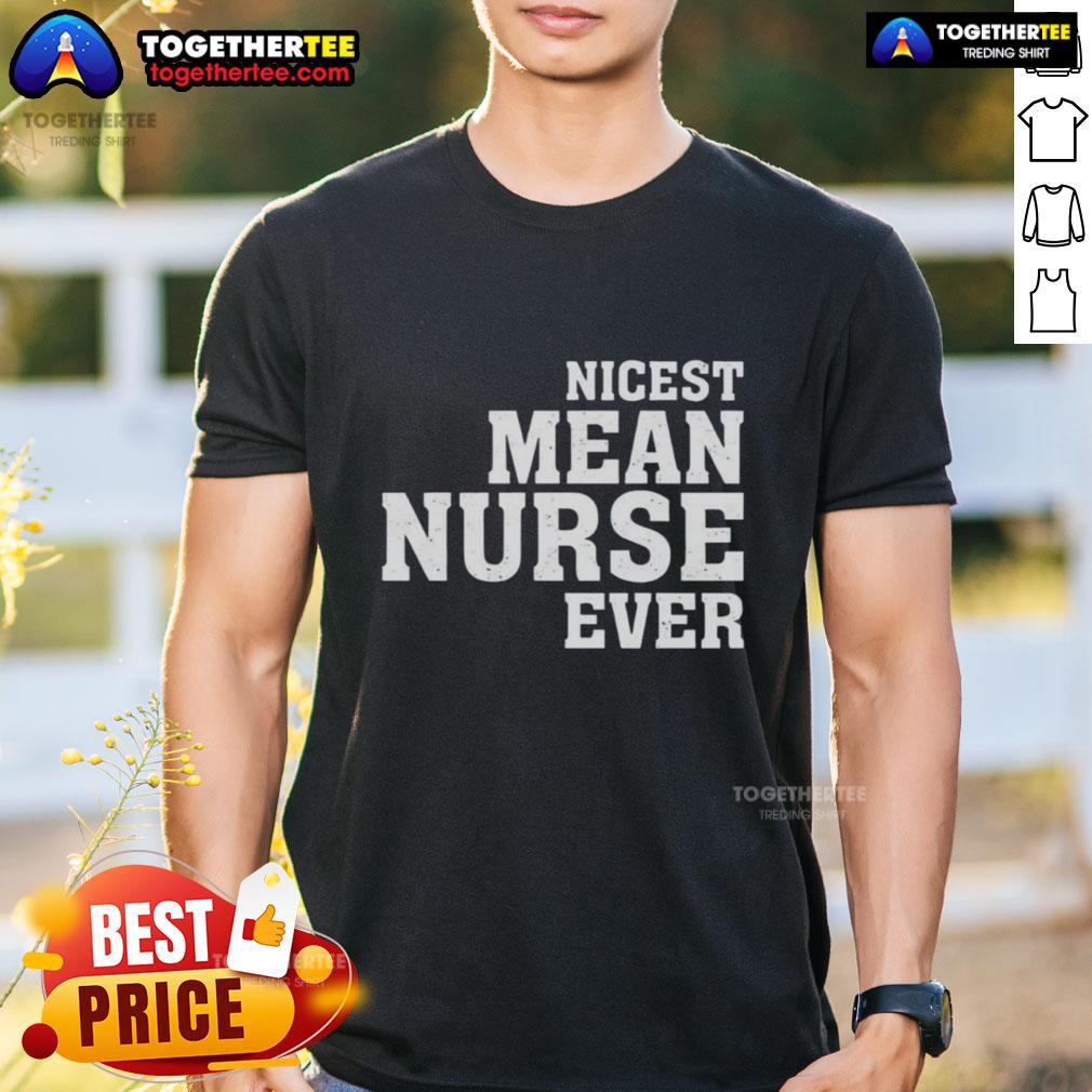 Original Nicest Mean Nurse Ever T Shirt Original Nicest Mean Nurse Ever T-Shirt featuring a playful graphic design, perfect for nurse-themed gifts and apparel.