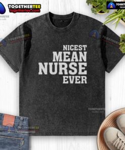Original 'Nicest Mean Nurse Ever' washed T-shirt displayed on a hanger, perfect for nurse appreciation gifts.