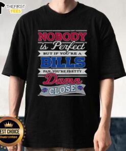 Alt Text: Original Nobody Is Perfect Buffalo Bills Fan T-Shirt design featuring bold text and team colors.