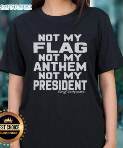Original Not My Flag Not My Anthem Not My President Ladies Tee in stylish design, perfect for expressing individuality.