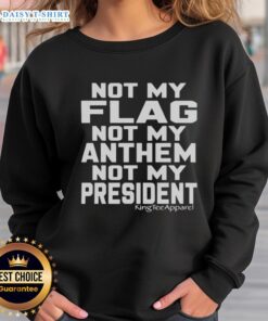 Original 'Not My Flag Not My Anthem Not My President' sweatshirt design, featuring bold text on a cozy fabric backdrop.
