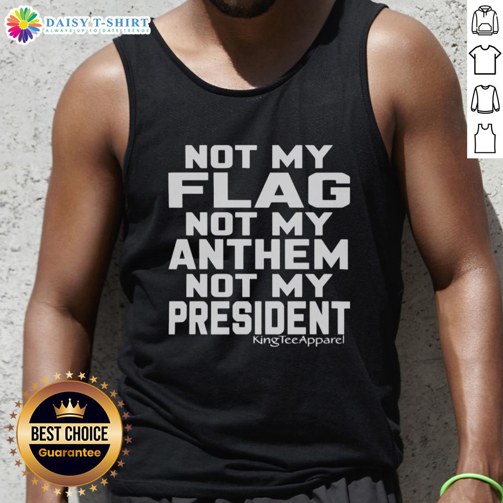 Original Not My Flag Not My Anthem Not My President Tank Top Original Not My Flag Not My Anthem Not My President tank top featuring bold text design for expressive casual wear.