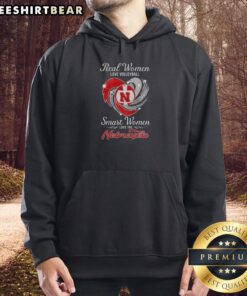 Original Real Women Love Volleyball hoodie for smart women who support Nebraska volleyball team.