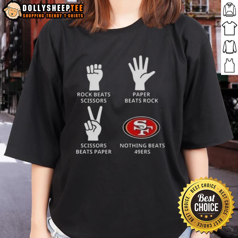 Original San Francisco 49ers Nothing Beats Rock Beats Scissors Paper Beats Rock Scissors Beats Paper Ladies-Tee Original San Francisco 49ers ladies tee featuring 'Nothing Beats Rock, Scissors, Paper Beats Rock, Scissors Beats Paper' design.