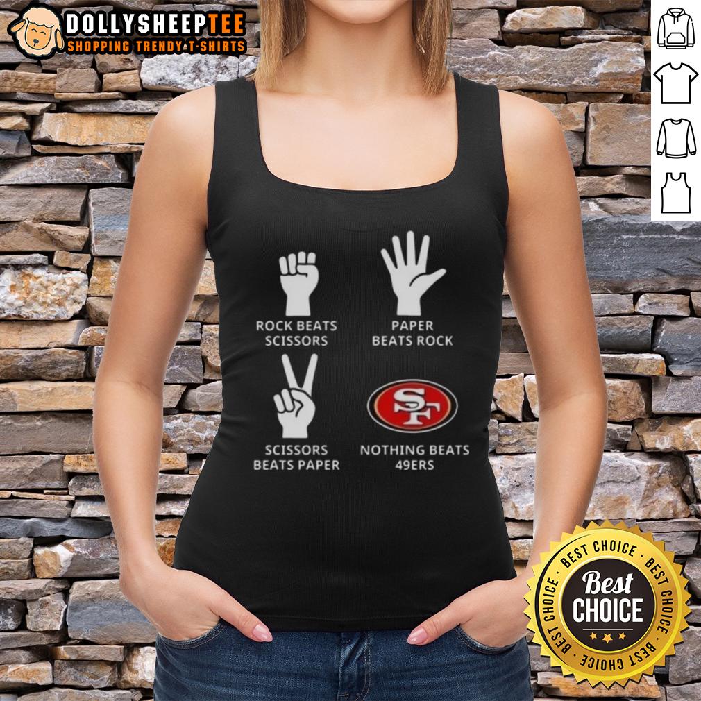 Original San Francisco 49ers Nothing Beats Rock Beats Scissors Paper Beats Rock Scissors Beats Paper Tank Top Original San Francisco 49ers tank top featuring 'Nothing Beats Rock, Scissors, Paper Beats Rock, Scissors Beats Paper' design.