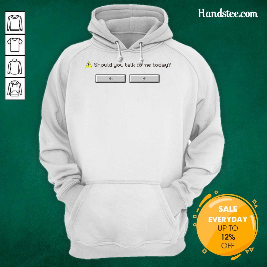 original-should-you-talk-to-me-today-computer-says-no-hoodie Original 'Should You Talk To Me Today? Computer Says No' hoodie featuring a playful graphic design in a stylish setting.