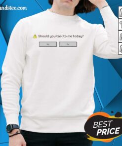 Original 'Should You Talk To Me Today' sweatshirt with 'Computer Says No' design, perfect for casual wear.