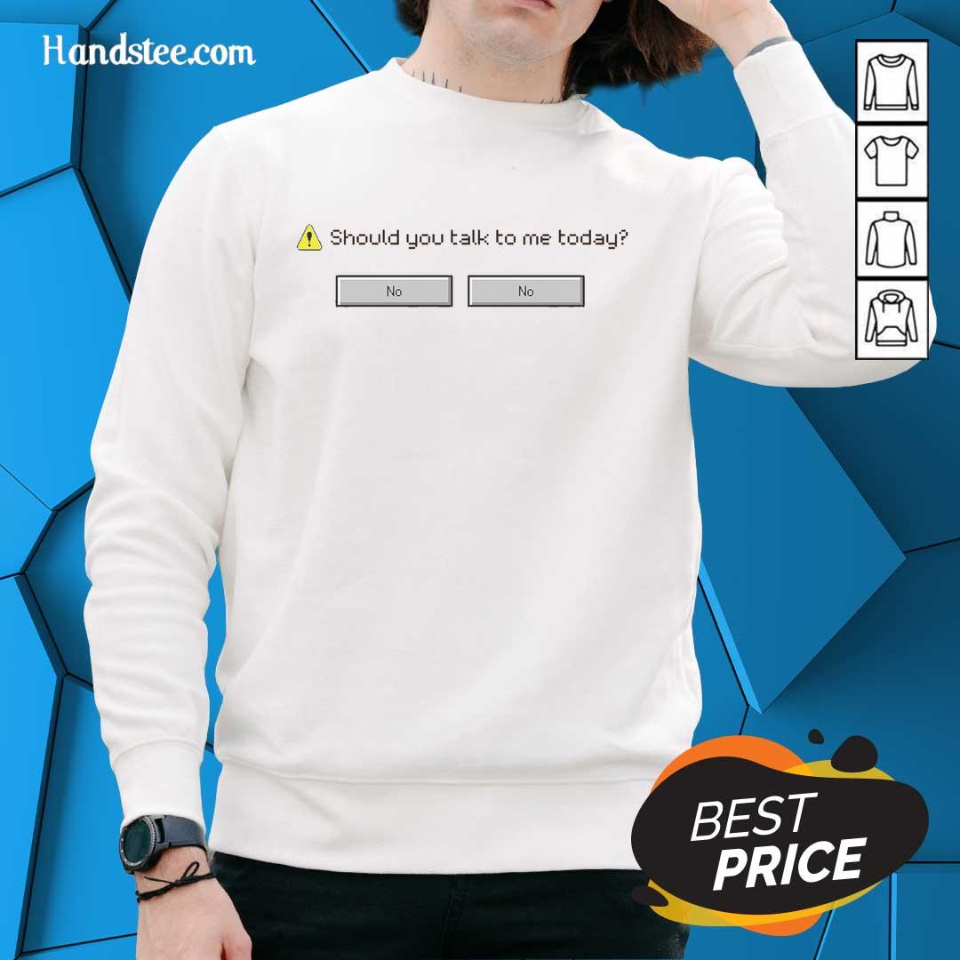 original-should-you-talk-to-me-today-computer-says-no-sweatshirt Original 'Should You Talk To Me Today' sweatshirt with 'Computer Says No' design, perfect for casual wear.