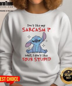 Original Stitch 'Don't Like My Sarcasm? Well, I Don't Like Your Stupid' sweatshirt in black, showcasing humorous design.