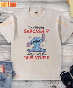 Funny Original Stitch t-shirt with sarcastic quote: 'Don't like my sarcasm? Well, I don't like your stupid washed t-shirt.'