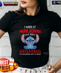 Alt Text: Original Stitch I Work At Papa John's Pizza Ladies Tee featuring 'I'm Not Arguing, I'm Explaining Why I'm Right' design.