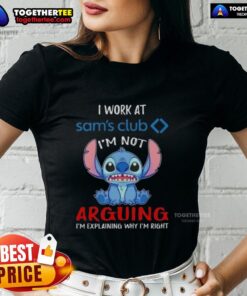 Alt Text: Original Stitch I Work At Sam's Club I'm Not Arguing I'm Explaining Why I'm Right Ladies Tee in stylish design.