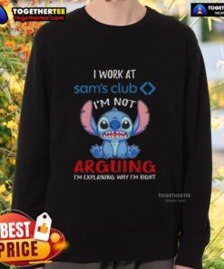 Alt Text: Original Stitch I Work At Sam's Club sweatshirt featuring I'm Not Arguing, I'm Explaining Why I'm Right design.