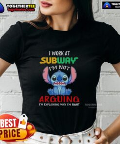 Original Stitch I Work At Subway Tee for ladies, featuring 'I'm Not Arguing, I'm Explaining Why I'm Right' design.