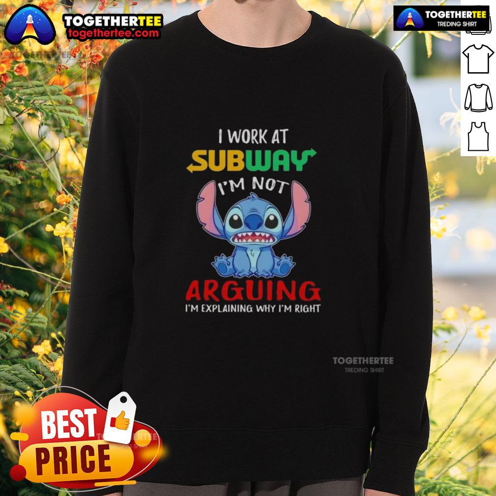 Original Stitch I Work At Subway I'm Not Arguing I'm Explaining Why I'm Right Sweatshirt Original Stitch I Work At Subway sweatshirt with text 'I'm Not Arguing, I'm Explaining Why I'm Right' displayed prominently.