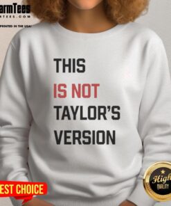 Original This Is Not Taylor's Version sweatshirt featuring a stylish design for fans of Taylor Swift's music.