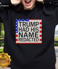 Original Trump Had His Name Redacted Sweatshirt featuring bold text and a casual design, perfect for fans.