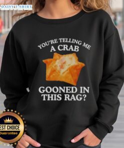 Alt Text: Stylish rag sweatshirt featuring a crab design with the phrase 'You Are Telling Me' for a fun, casual look.