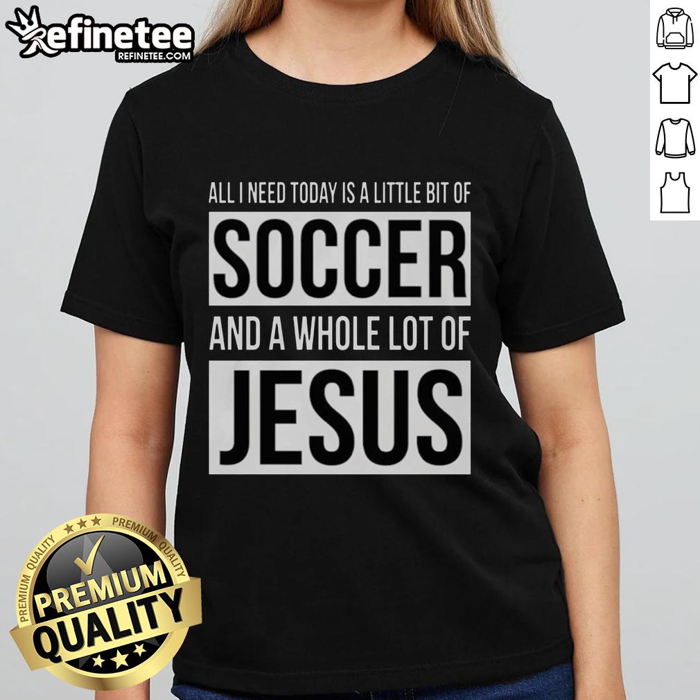 premium-all-i-need-today-is-a-little-bit-of-soccer-and-a-whole-lot-of-jesus-ladies-tee Premium ladies tee featuring 'All I Need Today Is A Little Bit Of Soccer And A Whole Lot Of Jesus' design.
