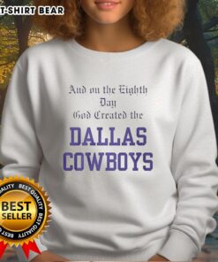 Premium sweatshirt featuring 'On the Eighth Day, God Created the Dallas Cowboys' design for sports fans and team pride.