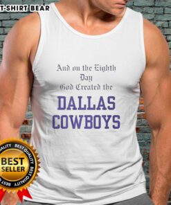 Premium tank top featuring 'On the Eighth Day God Created the Dallas Cowboys' design for fans and fashion lovers.