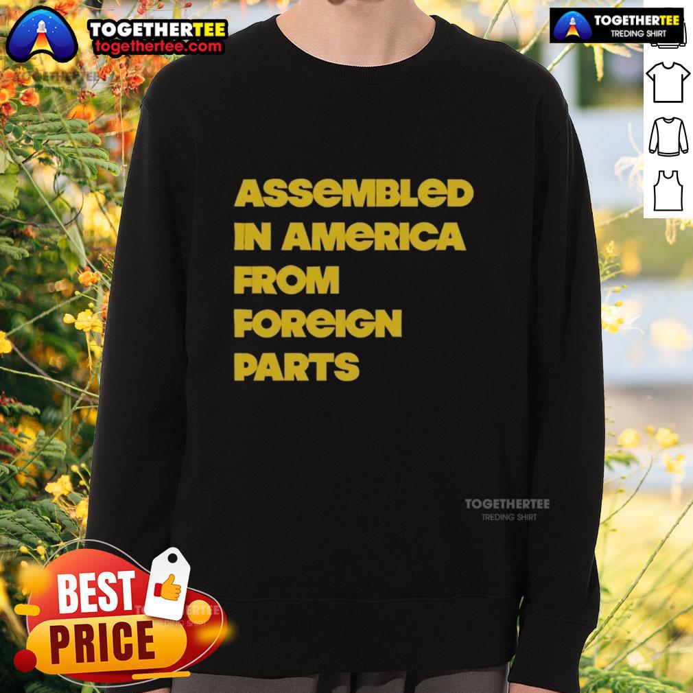 Premium Assembled In America From Foreign Parts Sweatshirt Premium assembled in America from foreign parts sweatshirt featuring a stylish design and comfortable fit.