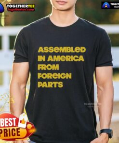 Alt Text: Premium Assembled In America From Foreign Parts T-Shirt featuring bold graphics and a comfortable fit, perfect for casual wear.