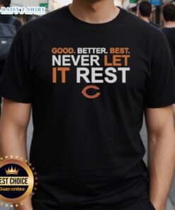 Alt Text: Premium Ben Johnson Chicago Bears Good Better Best Never Let It Rest T-Shirt showcasing team spirit and style.