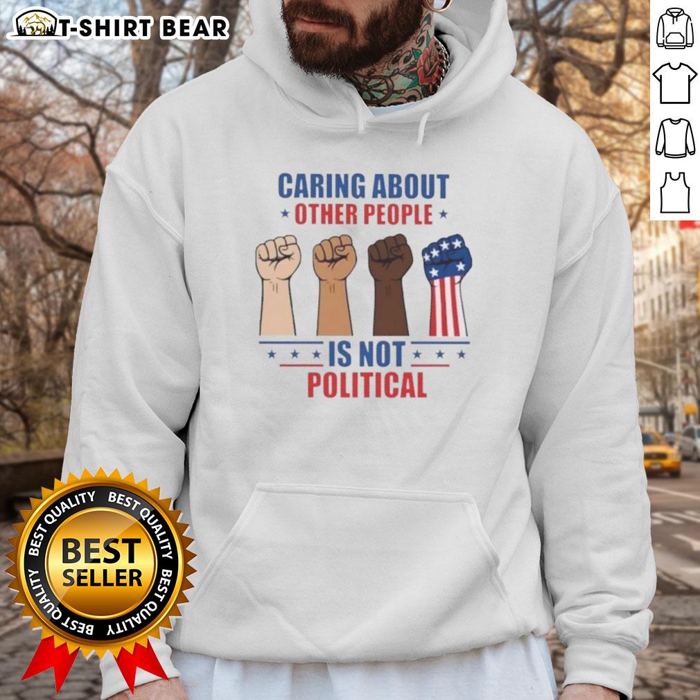 Premium Caring About Other People Is Not Political Fists Hoodie Premium hoodie featuring 'Caring About Other People Is Not Political' design with fists, perfect for social justice advocates.