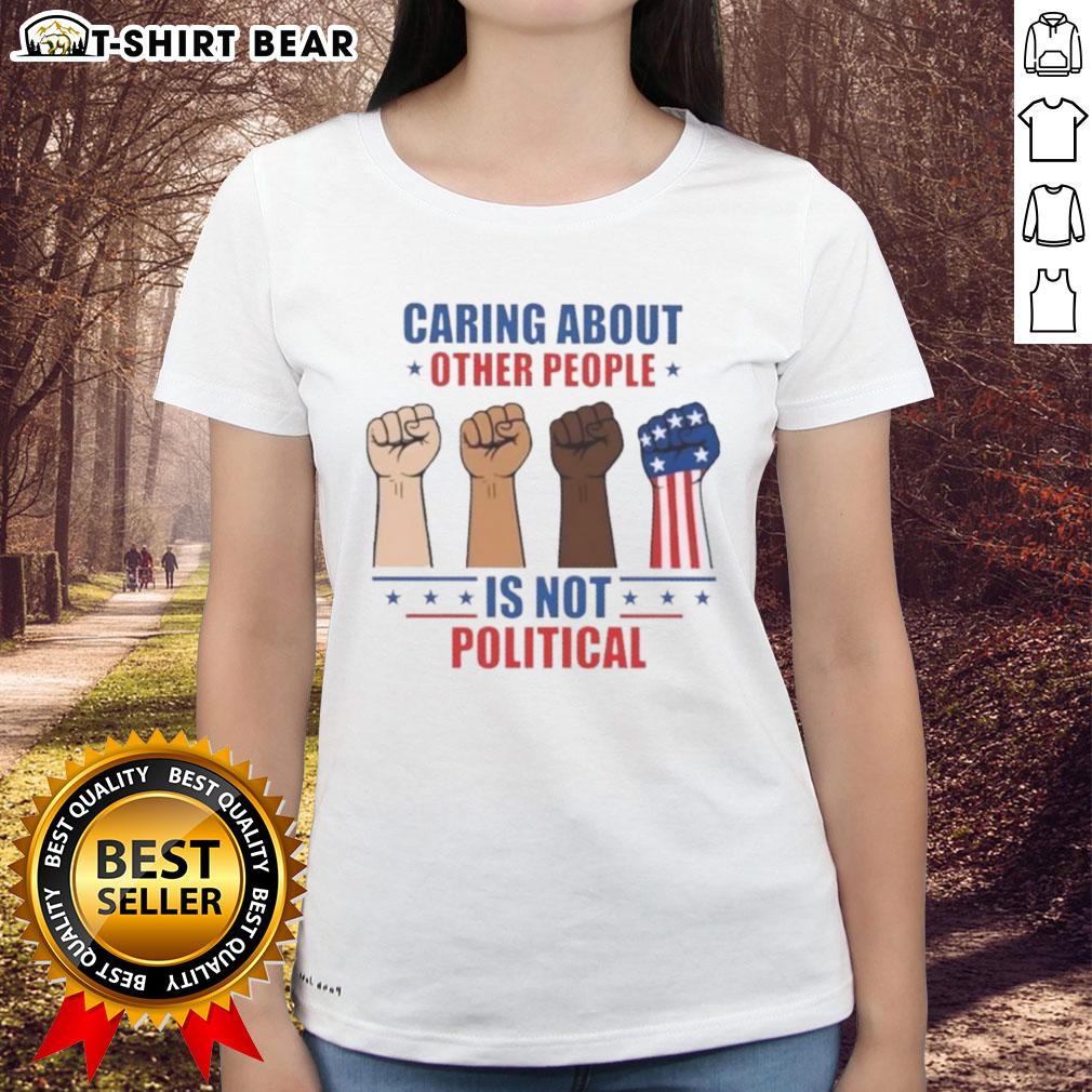 Premium Caring About Other People Is Not Political Fists Ladies Tee Premium ladies tee featuring 'Caring About Other People Is Not Political' with a fist graphic for social awareness.