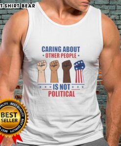 Fists tank top with 'Caring About Other People Is Not Political' slogan, promoting kindness and empathy in fashion.