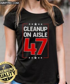 Premium Clean Up On Aisle 47 Ladies Tee featuring a stylish design perfect for casual wear and everyday comfort.