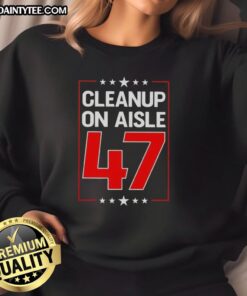 Premium Clean Up On Aisle 47 Sweatshirt in stylish design, perfect for casual wear and showcasing your fun personality.