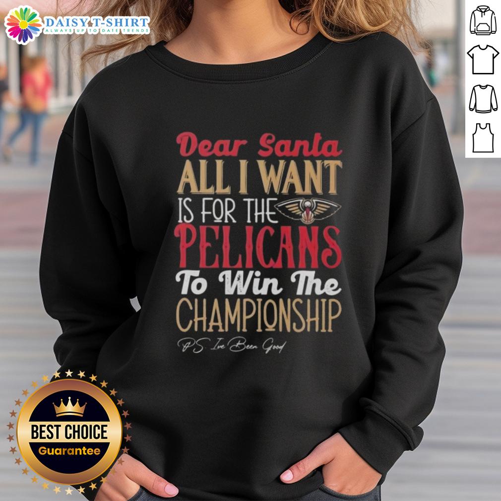 Premium Dear Santa All I Want Is For The New Orleans Pelicans To Win The Championship Sweatshirt Alt Text: Premium sweatshirt featuring 'Dear Santa, All I Want Is For The New Orleans Pelicans To Win The Championship' design.