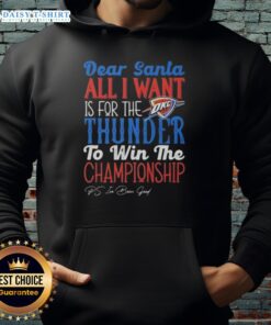 Premium hoodie featuring 'Dear Santa, all I want is for the Oklahoma City Thunder to win the championship' design.