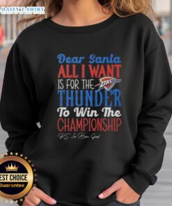 Premium 'Dear Santa, All I Want Is For The Oklahoma City Thunder To Win The Championship' sweatshirt design.