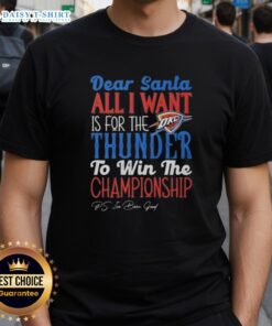 Alt Text: Premium Dear Santa, All I Want Is For The Oklahoma City Thunder To Win The Championship T-Shirt design.
