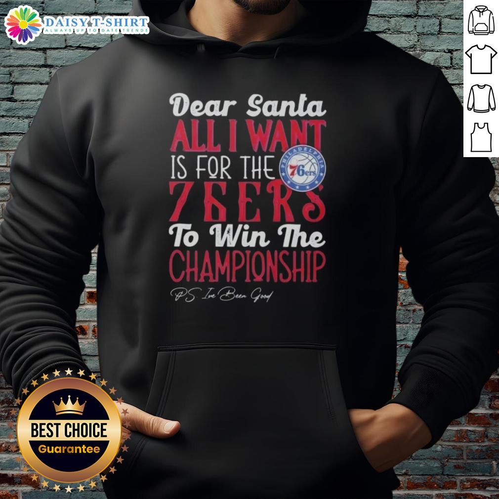 Premium Dear Santa All I Want Is For The Philadelphia 76ers To Win The Championship Hoodie Premium 'Dear Santa, All I Want Is For The Philadelphia 76ers To Win The Championship' hoodie displayed on a model.