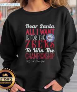 Alt Text: Premium 'Dear Santa, All I Want Is For The Philadelphia 76ers To Win The Championship' Sweatshirt design.