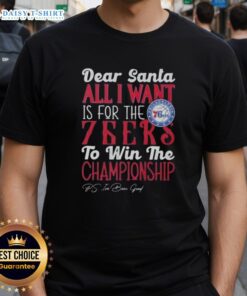 Alt Text: Premium Dear Santa, All I Want Is For The Philadelphia 76ers To Win The Championship T-Shirt design for fans.