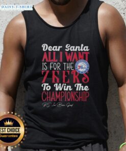 Alt Text: Premium 'Dear Santa, All I Want Is For The Philadelphia 76ers To Win The Championship' tank top for fans.