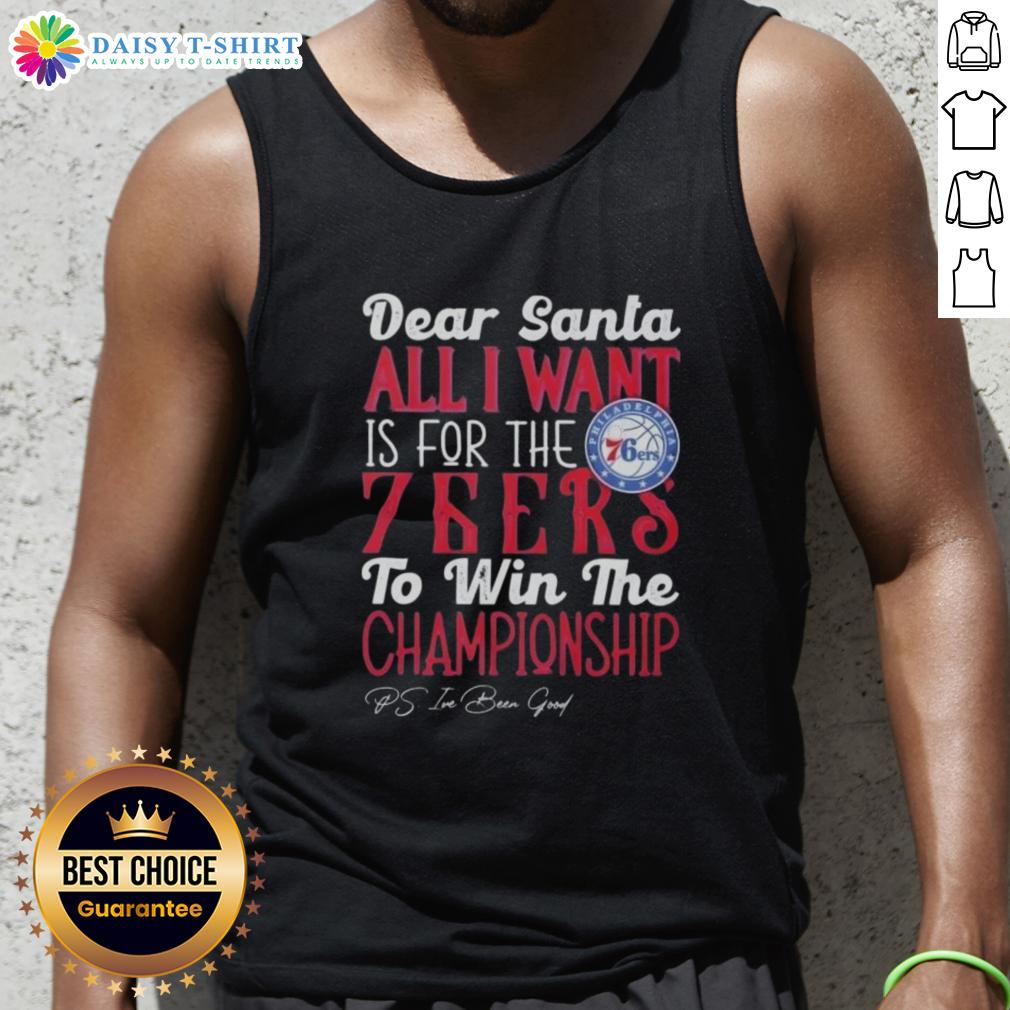 Premium Dear Santa All I Want Is For The Philadelphia 76ers To Win The Championship Tank Top Alt Text: Premium 'Dear Santa, All I Want Is For The Philadelphia 76ers To Win The Championship' tank top for fans.